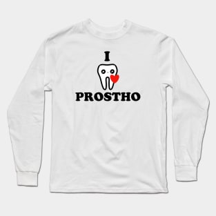 I love Prostho Long Sleeve T-Shirt